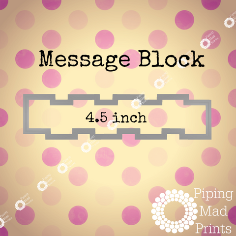 Message Block 3D Printed Cookie Cutter - 4.5 inch - Piping Mad Prints - Green Bros Collective